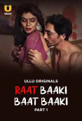 Raat Baaki Baat Baaki (Part 1) Ullu Hot Web Series