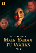 Main Yahan Tu Wahan (Part 2) Ullu Hot Web Series
