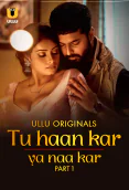 Tu Haan Kar Ya Naa Kar (Part 1) Ullu Hot Web Series