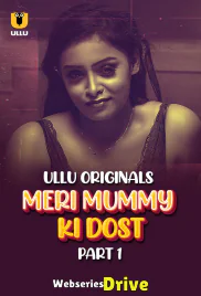 Meri Mummy Ki Dost (Part 1) Ullu Hot Web Series (2025)