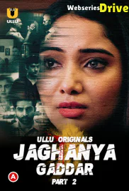 Jaghanya - Gaddar (Part 2) Ullu Hot Web Series (2025)